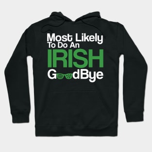 Most Likely To Do An Irish Goodbye Hoodie